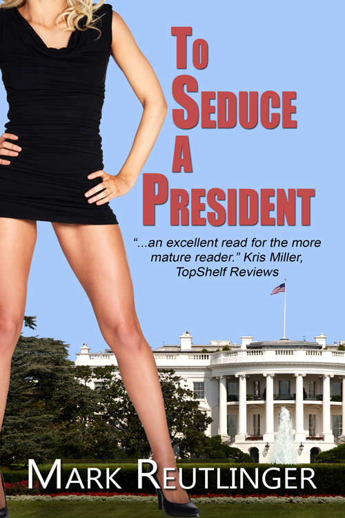 To Seduce a President by Mark Reutlinger