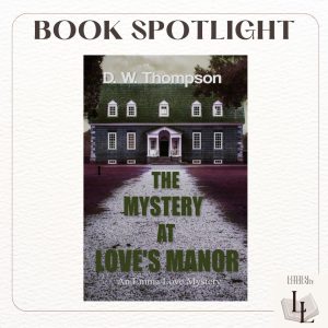 The Mystery At Love's Manor by D. W. Thompson