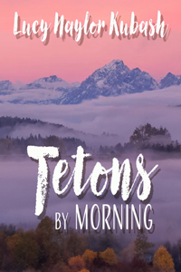 Tetons by Morning by Lucy Kubash